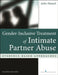 Gender-Inclusive Treatment of Intimate Partner Abuse: Evidence-Based Approaches by John Hamel
