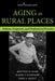 Aging in Rural Places: Programs, Policies, and Professional Practice by Elaine Jurkowski, Kristina M. Hash, Elaine Jurkowski