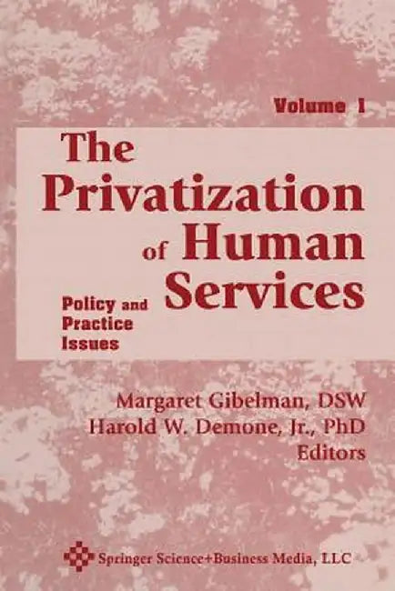 The Privatization of Human Services: Policy and Practice Issues Volume I by Harold W. Demone