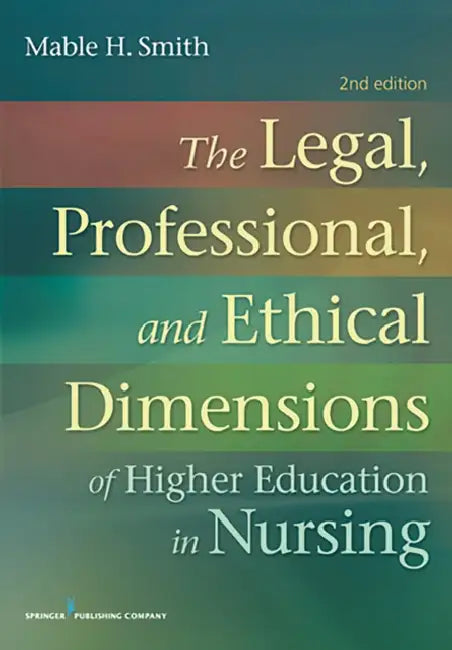 The Legal, Professional, and Ethical Dimensions of Education in Nursing by Mable H. Bsn Smith