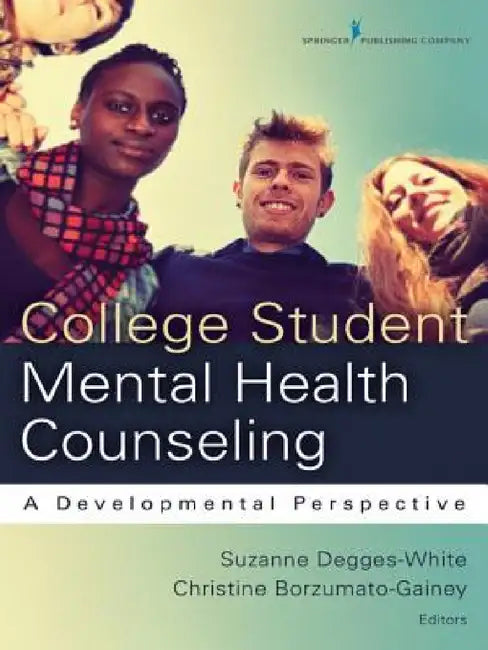 College Student Mental Health Counseling: A Developmental Approach by Suzanne Degges-White, Christine Borzumato-Gainey