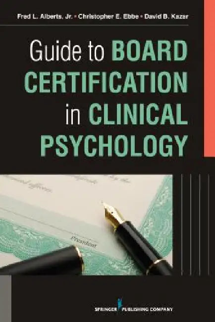 Guide to Board Certification in Clinical Psychology by Fred Alberts Jr, Christopher Ebbe, David Kazar