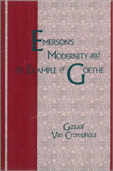 Emerson'S Modernity And The Example Of Goethe by Gustaaf Van Cromphout