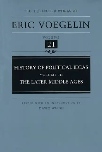 History of Political Ideas, Volume 3 (Cw21): The Later Middle Ages by Eric Voegelin