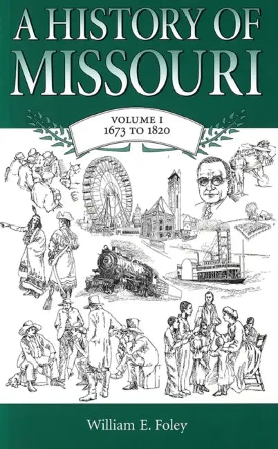 A History of Missouri (V1): Volume I, 1673 to 1820 Volume 1 by William E. Foley