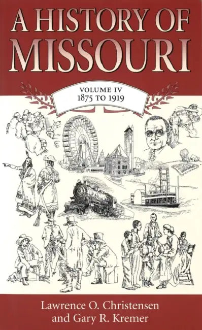 A History of Missouri (V4): Volume IV, 1875 to 1919 Volume 4 by Lawrence O. Christensen, Gary R. Kremer