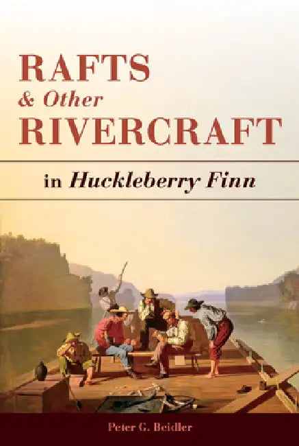 Rafts and Other Rivercraft: In Huckleberry Finn by Peter G. Beidler