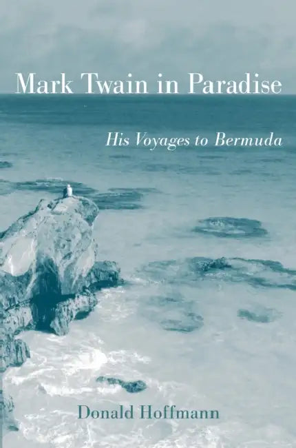 Mark Twain in Paradise: His Voyages to Bermuda by Donald Hoffmann
