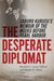The Desperate Diplomat: Saburo Kurusu's Memoir of the Weeks Before Pearl Harbor by J. Garry Clifford, Masako R. Okura