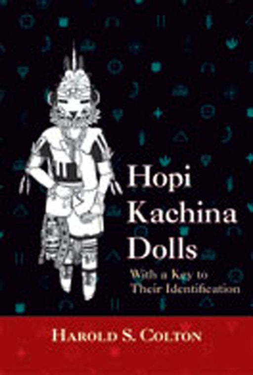 Hopi Kachina Dolls with a Key to Their Identification by Harold S. Colton