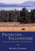 Protecting Yellowstone: Science and the Politics of National Park Management by Michael J. Yochim