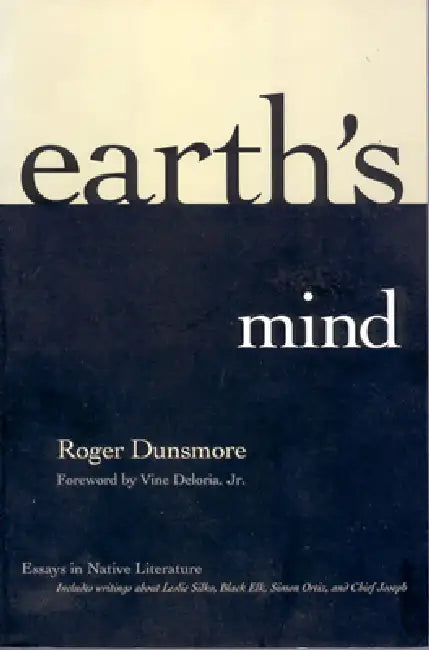 Earth's Mind: Essays in Native Literature by Roger Dunsmore, Edrington, Curtus