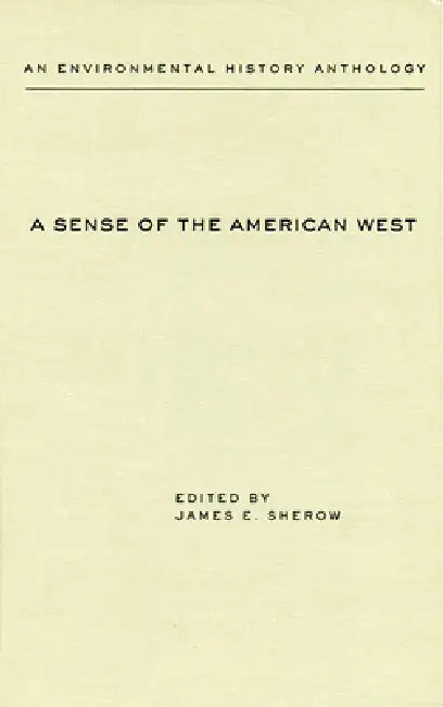 A Sense of the American West: An Environmental History Anthology by James E. Sherow