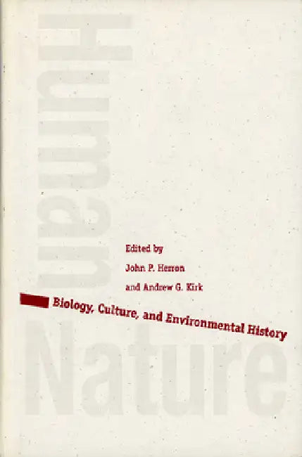 Human/Nature: Biology, Culture, and Environmental History by John P. Herron, Andy Kirk