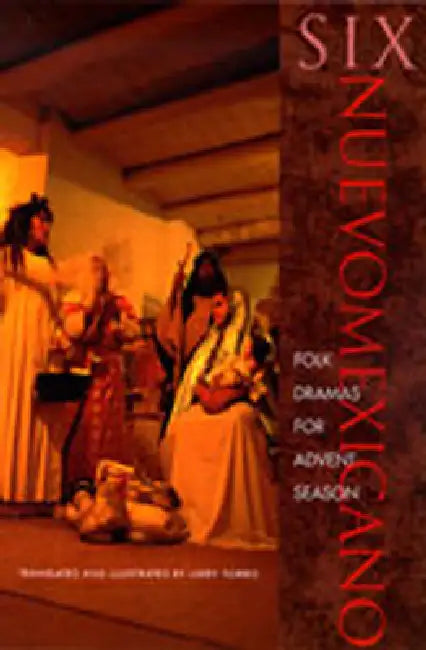 Six Neuvomexicano Folk Dramas for Advent Season by Larry Torres, Larry Torres