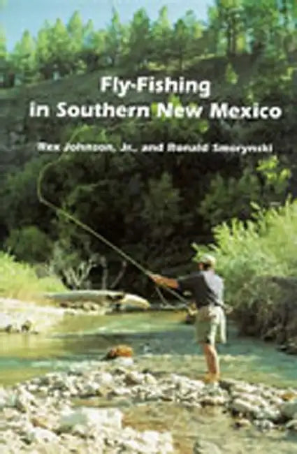Fly-Fishing in Southern New Mexico by Jr. Johnson Rex, Ronald Smorynski