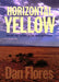 Horizontal Yellow: Nature and History in the Near Southwest by Dan L. Flores