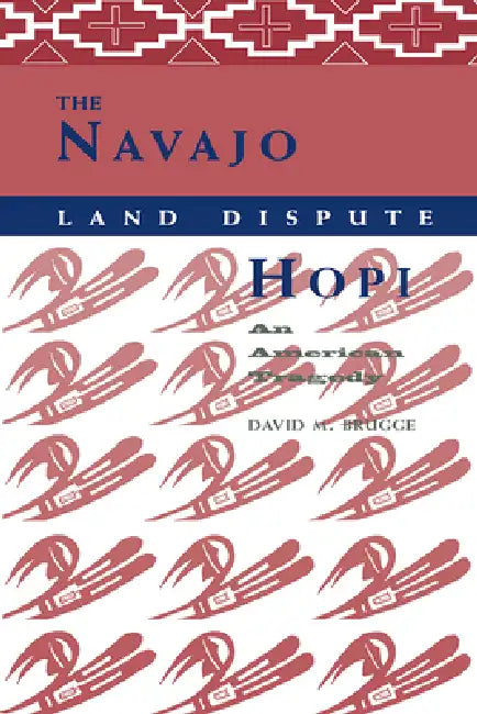 The Navajo-Hopi Land Dispute: An American Tragedy by David M. Brugge