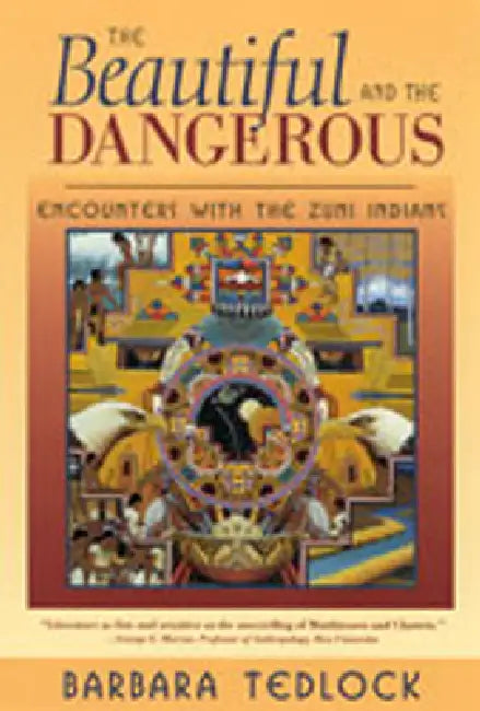 Beautiful and the Dangerous: Encounters with the Zuni Indians by Barbara Tedlock