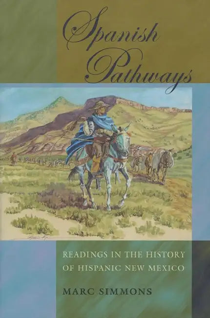 Spanish Pathways: Readings in the History of Hispanic New Mexico by Marc Simmons