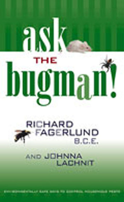 Ask the Bugman: Environmentally Safe Ways to Control Household Pests by Richard Fagerlund