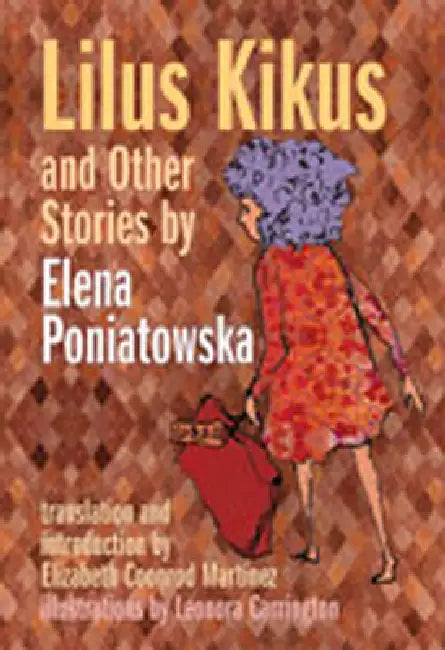Lilus Kikus and Other Stories by Elena Poniatowska, Leonora Carrington, Elizabeth Coonrod Martínez