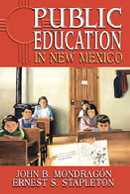Public Education in New Mexico by John B. Mondragon, Ernest S. Stapleton