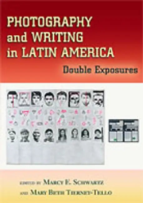 Photography and Writing in Latin America: Double Exposures by Marcy E. Schwartz, Mary Beth Tierney-Tello