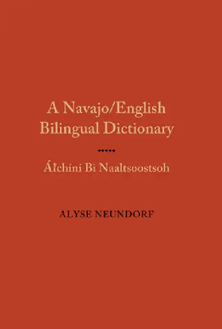 Navajo/English Bilingual Dictionary: Alchini Bi Naaltsoostsoh by Alyse Neundorf