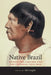 Native Brazil: Beyond the Convert and the Cannibal, 1500-1900 by Hal Langfur