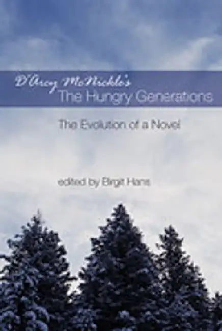 D'Arcy McNickle's the Hungry Generations: The Evolution of a Novel by Birgit Hans