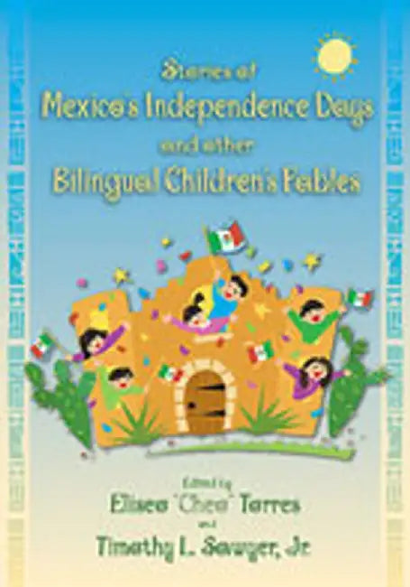 Stories of Mexico's Independence Days and Other Bilingual Children's Fables by Eliseo Torres