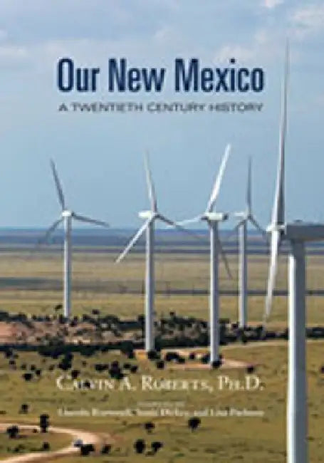 Our New Mexico: A Twentieth Century History by Calvin A. Roberts, Lincoln Bramwell, Dickey Sonia