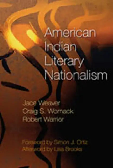 American Indian Literary Nationalism by Jace Weaver, Craig S. Womack, Robert Warrior