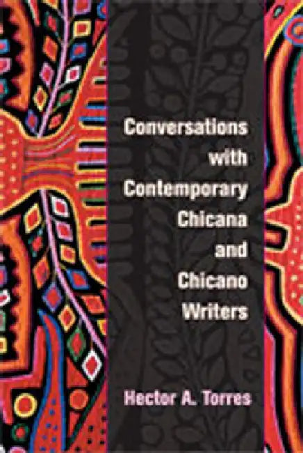 Conversations with Contemporary Chicana and Chicano Writers by Hector A. Torres