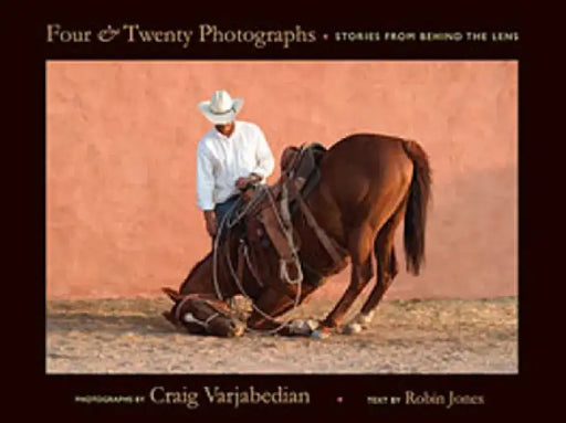 Four & Twenty Photographs: Stories from Behind the Lens by Craig Varjabedian