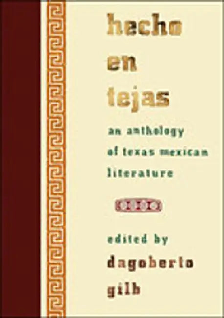 Hecho En Tejas: An Anthology of Texas Mexican Literature by Dagoberto Gilb