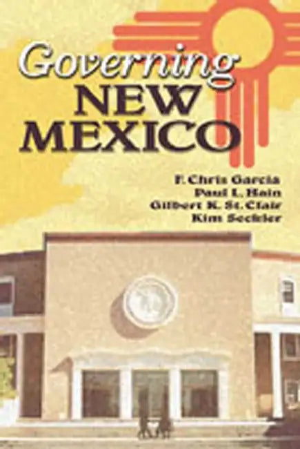 Governing New Mexico (Revised) by F. Chris Garcia, Paul L. Hain, Gilbert K. St Clair