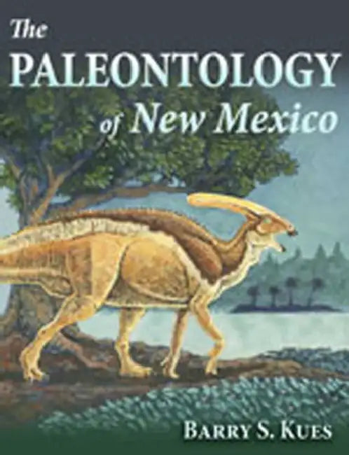 The Paleontology of New Mexico by Barry S. Kues
