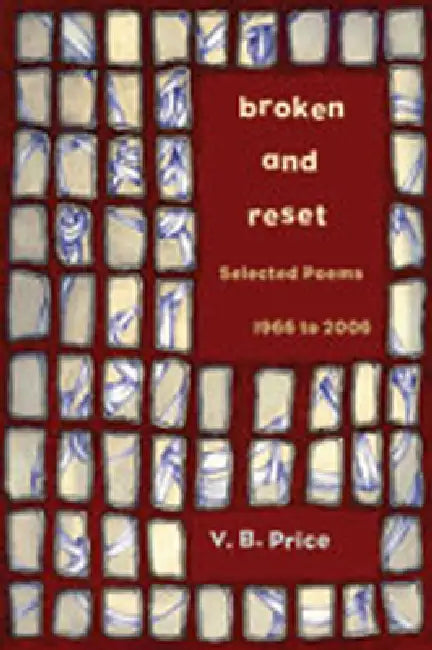 Broken and Reset: Selected Poems, 1966 to 2006 by V. B. Price