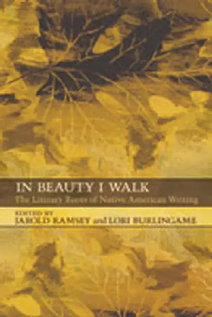 In Beauty I Walk: The Literary Roots of Native American Writing by Jarold Ramsey, Lori Burlingame