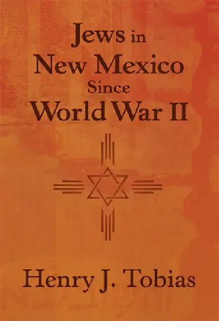Jews in New Mexico Since World War II by Henry J. Tobias