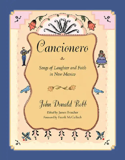 Cancionero: Songs of Laughter and Faith in New Mexico by John Donald Robb, James Bratcher, Frank McCulloch