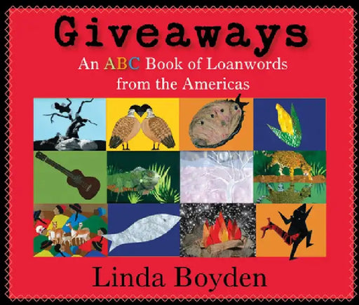 Giveaways: An ABC Book of Loanwords from the Americas by Linda Boyden