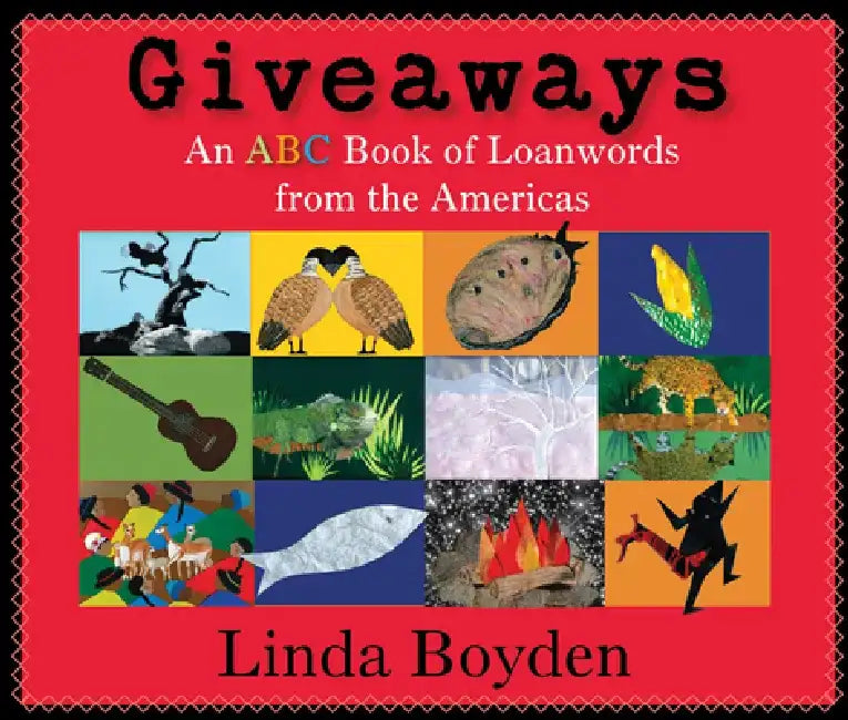 Giveaways: An ABC Book of Loanwords from the Americas by Linda Boyden