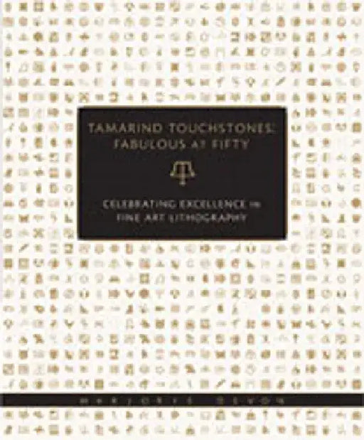 Tamarind Touchstones: Fabulous at Fifty: Celebrating Excellence in Fine Art Lithography by Marjorie Devon