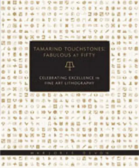 Tamarind Touchstones: Fabulous at Fifty: Celebrating Excellence in Fine Art Lithography by Marjorie Devon