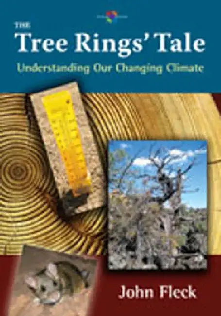 The Tree Rings' Tale: Understanding Our Changing Climate by John Fleck