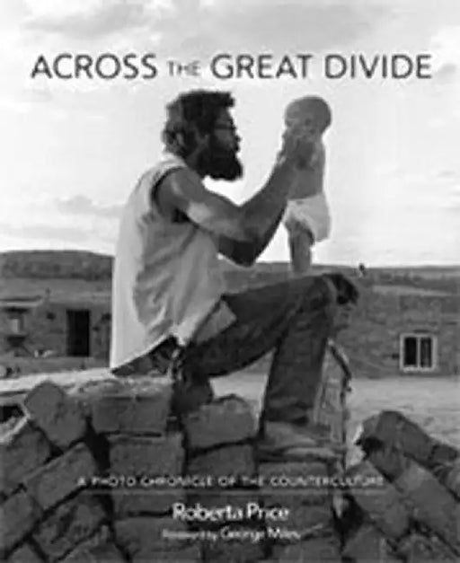 Across the Great Divide: A Photo Chronicle of the Counterculture by Roberta Price