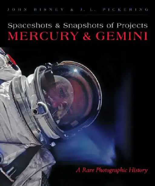 Spaceshots and Snapshots of Projects Mercury and Gemini: A Rare Photographic History by John Bisney